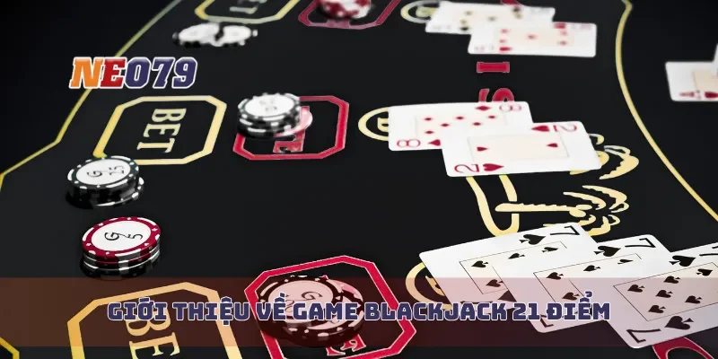Giới thiệu về game blackjack 21 điểm
