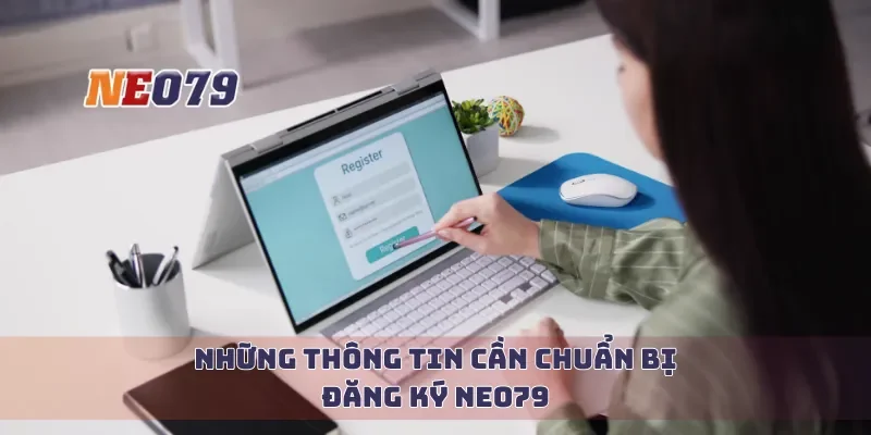 Những thông tin cần chuẩn bị đăng ký Neo79