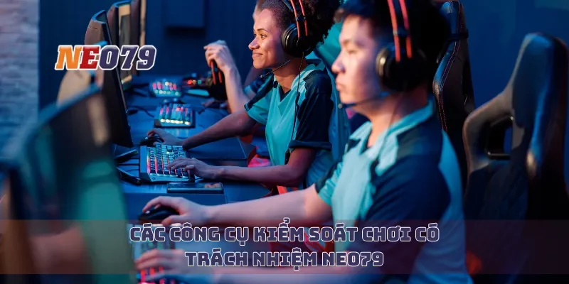Các công cụ kiểm soát chơi có trách nhiệm Neo79