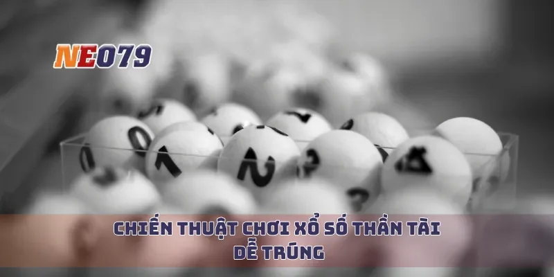 Chiến thuật chơi xổ số thần tài dễ trúng