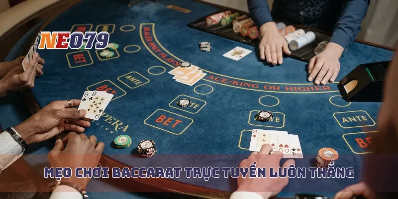 Mẹo chơi baccarat trực tuyến luôn thắng