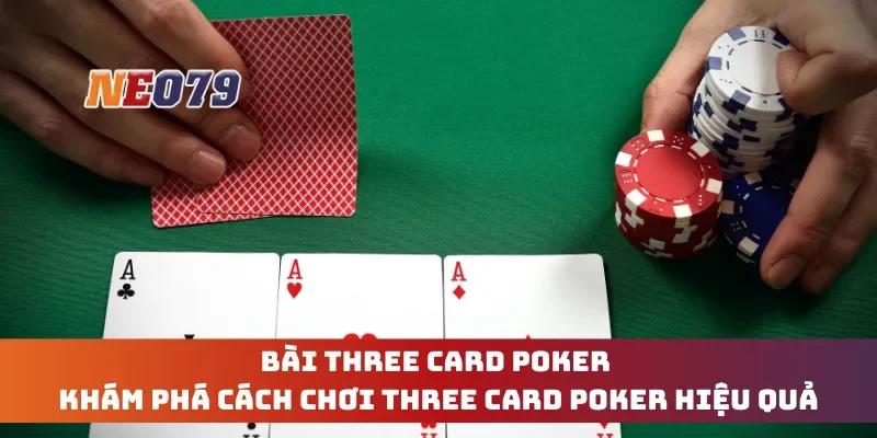 Bài Three Card Poker - Khám Phá Cách Chơi Three Card Poker Hiệu Quả
