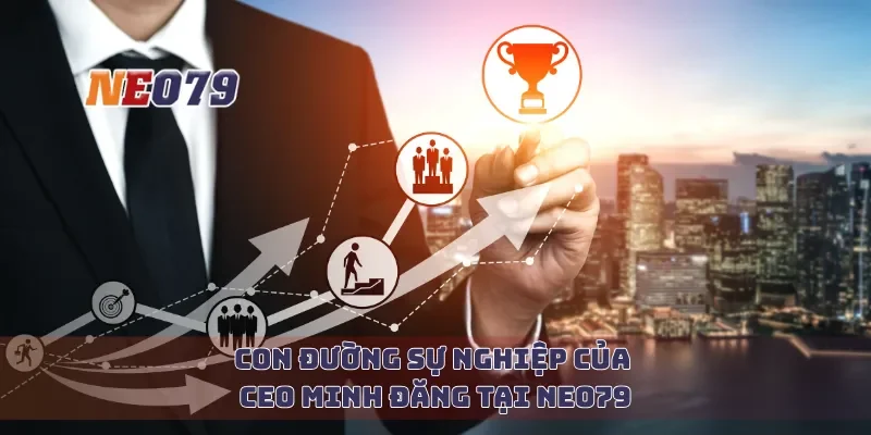 Con đường sự nghiệp của CEO Minh Đăng tại Neo79