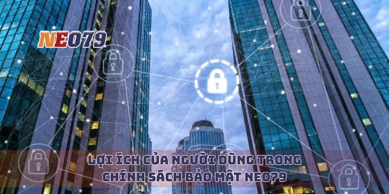 Lợi ích của người dùng trong chính sách bảo mật Neo79