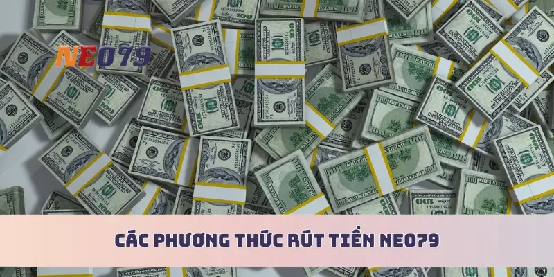 Các phương thức rút tiền Neo79